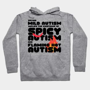 Autism Memes Saying Mild Autism Implies the Existence of Spicy Autism and Flaming Hot Autism Autistic Pride Autistic and Proud I'm Different I Am Autistic Funny Gift for People With Autism Funny Autistic Gift Hoodie